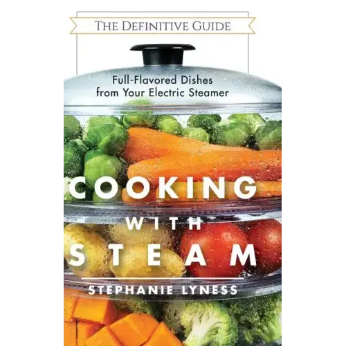 Cooking With Steam: Spectacular Full-Flavored Low-Fat Dishes from Your Electric Steamer