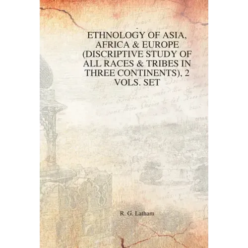 Ethnology of Asia, Africa & Europe (Discriptive Study of All Races & Tribes In three Continents), 1st Vol. - Hardcover