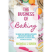 The Business of Baking: The book that inspires, motivates and educates bakers and decorators to achieve sweet business success.