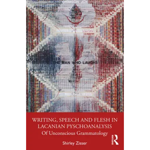 Writing, Speech and Flesh in Lacanian Psychoanalysis: Of Unconscious Grammatology