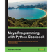 Maya Programming with Python Cookbook: Master complex workflows and conquer the world with Python and Maya