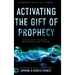 Activating the Gift of Prophecy: Your Guide to Receiving and Sharing what God is Saying