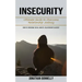 Insecurity: Ultimate Guide to Overcome Relationship Jealousy (How to Overcome Social Anxiety, Relationship Jealousy)