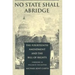 No State Shall Abridge: The Fourteenth Amendment and the Bill of Rights