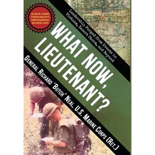 What Now, Lieutenant?: Leadership Forged from Events in Vietnam, Desert Storm and Beyond