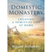 Domestic Monastery: Creating Spiritual Life at Home