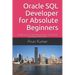 Oracle SQL Developer for Absolute Beginners: Everything you need to know about Oracle SQL Developer (18.2) tool