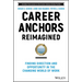 Career Anchors Reimagined: Finding Direction and Opportunity in the Changing World of Work