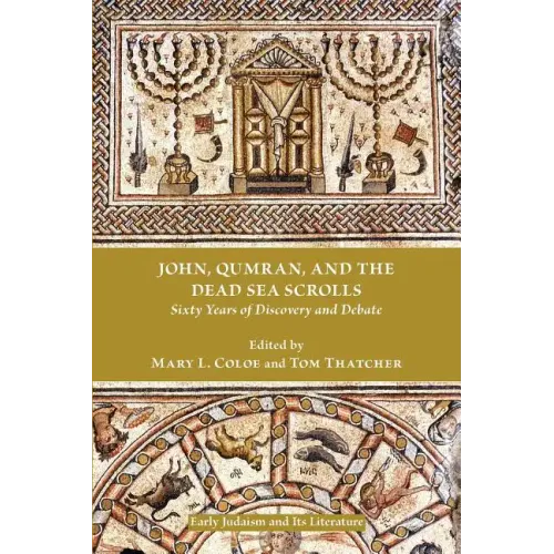 John, Qumran, and the Dead Sea Scrolls: Sixty Years of Discovery and Debate