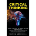 Critical Thinking: Proven Strategies to Improve Decision Making Skills (A Practical Guide to Solving Problems and Making the Right Decisions at Work)