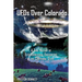 UFOs Over Colorado: A True History of Extraterrestrial Encounters in the Centennial State