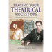 Tracing Your Theatrical Ancestors: A Guide for Family Historians