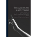 The American Slave-trade: an Account of Its Origin, Growth and Suppression