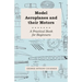 Model Aeroplanes and Their Motors - A Practical Book for Beginners
