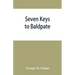 Seven keys to Baldpate; a mysterious melodramatic farce, in a prologue, two acts, and an epilogue