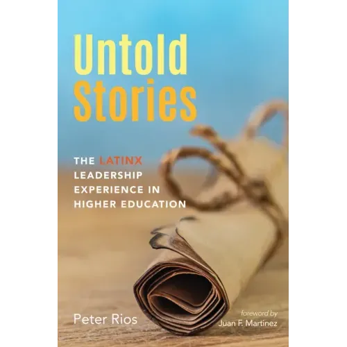 Untold Stories: The Latinx Leadership Experience in Higher Education