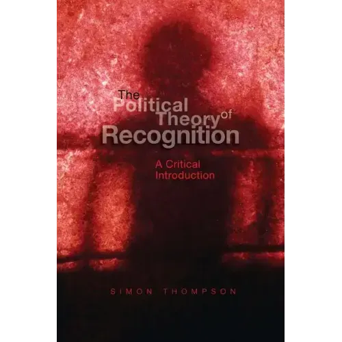 The Political Theory of Recognition: A Critical Introduction