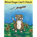 Blind Dogs Can't Fetch
