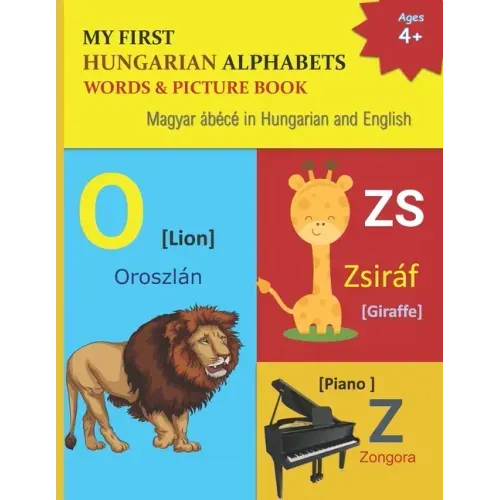 My First Hungarian Alphabets Words & Picture Book: 44 Hungarian Alphabets with Hungarian word phonetics Picture with English Translations Magyar ábécé