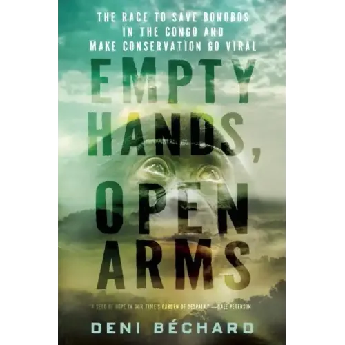 Empty Hands, Open Arms: The Race to Save Bonobos in the Congo and Make Conservation Go Viral