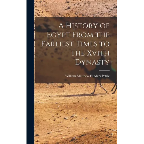 A History of Egypt From the Earliest Times to the Xvith Dynasty