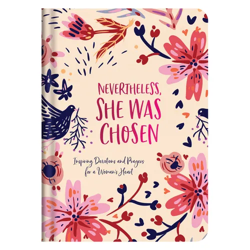Nevertheless, She Was Chosen: Inspiring Devotions and Prayers for a Woman's Heart