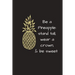 Be a Pineapple: Stand Tall, Wear a Crown & Be Sweet