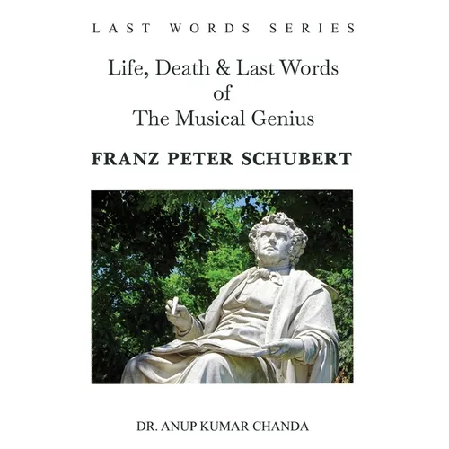 Life, Death & Last Words of The Musical Genius Franz Peter Schubert