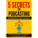 5 Secrets To Podcasting: Monetizing Podcasts & How To Succeed At It