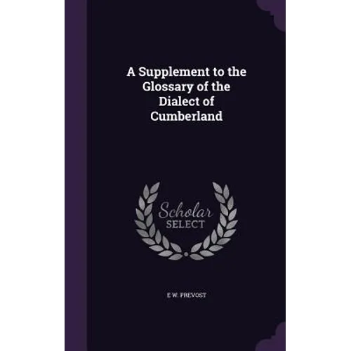 A Supplement to the Glossary of the Dialect of Cumberland