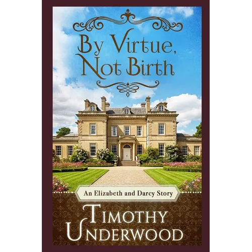 By Virtue, Not Birth: An Elizabeth and Darcy Story
