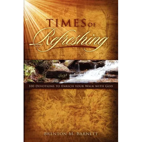 Times of Refreshing: 100 Devotions to Enrich Your Walk with God