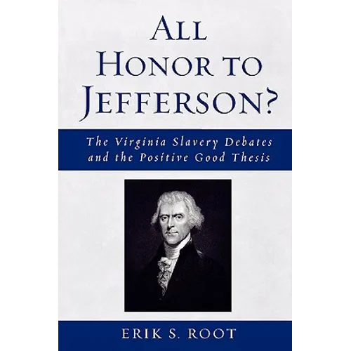 All Honor to Jefferson?: The Virginia Slavery Debates and the Positive Good Thesis