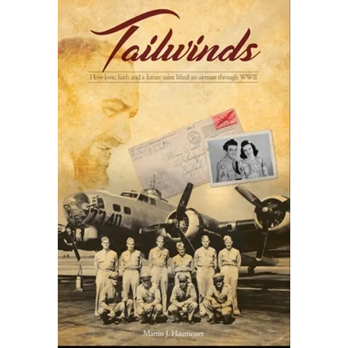 Tailwinds: How Love, Faith and a Future Saint Lifted an Airman Through WWII