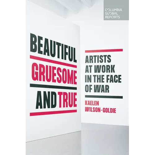 Beautiful, Gruesome, and True: Artists at Work in the Face of War