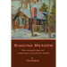 Singing Meadow: The Adventure of Creating a Country Home