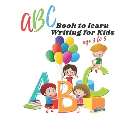 ABC book to learn writing for kids age 3 to 5: Practice workbook for kids, practice for beginner's workbook, letter tracing book, writing practice boo