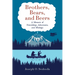 Brothers, Bears, and Beers: A Memoir of Friendships, Adventures, and Mishaps