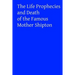 The Life Prophecies and Death of the Famous Mother Shipton