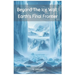 Beyond the Ice Wall: Earth's FInal Frontier