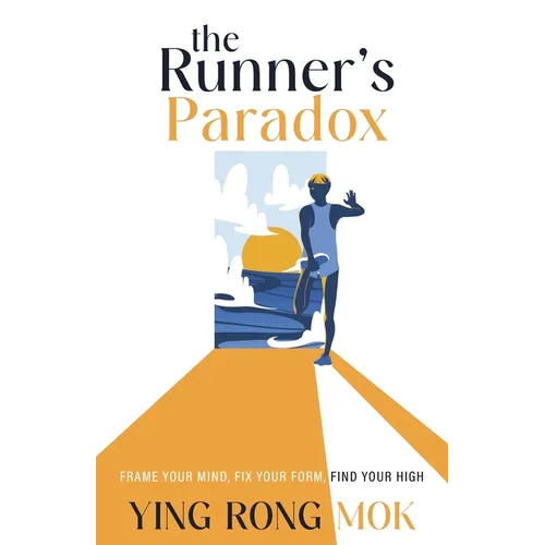 The Runner's Paradox: Frame Your Mind, Fix Your Form, Find Your High