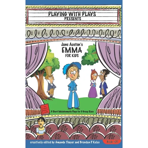 Jane Austen's Emma for Kids: 3 Short Melodramatic Plays for 3 Group Sizes