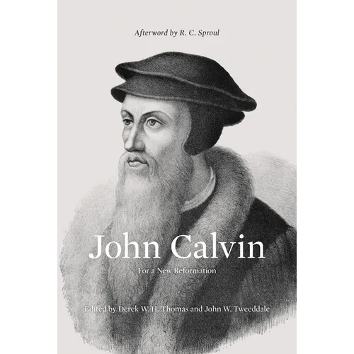John Calvin: For a New Reformation (Afterword by R. C. Sproul)