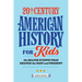 20th Century American History for Kids: The Major Events That Shaped the Past and Present