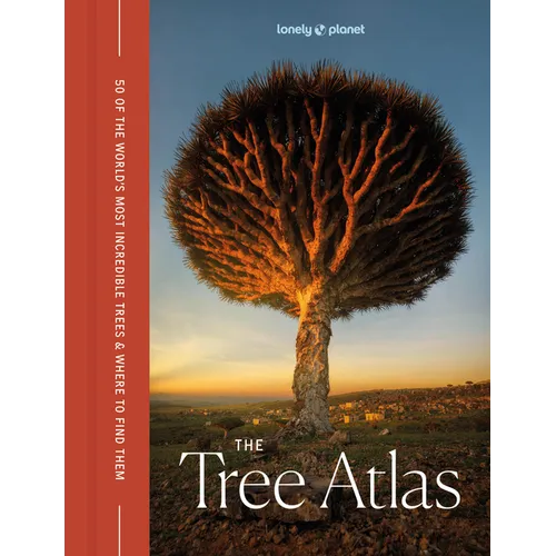 Lonely Planet the Tree Atlas: 50 Magnificent Species Across the Planet Practical Travel Advice to See Each Natural Wonder Exquisite Photography & Illu