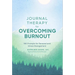 Journal Therapy for Overcoming Burnout: 366 Prompts for Renewal and Stress Management