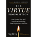 The Virtue Proposition: Five Virtues That Will Transform Leadership, Team Performance, and You