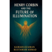 Henry Corbin and the Future of Illumination