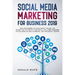 Social Media Marketing for Business 2019: New Strategies to Make Money Online and Shape the Future of Your Small or Large Business Capitalizing on New