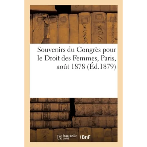 Souvenirs Du Congrès Pour Le Droit Des Femmes, Paris, Août 1878